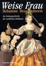 ISBN 9783871814617: Weise Frau : Hebamme, Hexe und Doktorin ; zur Kulturgeschichte der weiblichen Heilkunst Susanne Dieterich