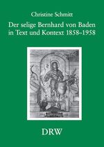 Der selige Bernhard von Baden in Text und Kontext 1858-1958 – Hagiographie als engagierte Geschichtsdeutung