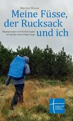 ISBN 9783872145802: Meine Füsse, der Rucksack und ich - Begegnungen und Erfahrungen am Rande eines Pilgerwegs