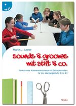 Sounds & Grooves mit Stift & Co. - perkussives Klassenmusizieren mit Schulutensilien für die Jahrgangsstufe 3 bis 11 ; mit CD