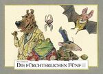 Wolf Erlbruch: Die fürchterlichen Fünf Wolf Erlbruch: Die fürchterlichen Fünf