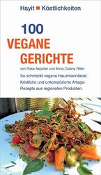 ISBN 9783873222687: 100 vegane Gerichte – So schmeckt vegane Hausmannskost. Köstliche und unkomplizierte Alltags-Rezepte aus regionalen Produkten.