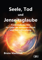 ISBN 9783873367425: Seele, Tod und Jenseitsglaube – Transzendentes Sein im Lichte der modernen Physik und Nahtodforschung