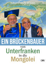 ISBN 9783873367586: Ein Brückenbauer von Unterfranken in die Mongolei