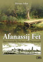 ISBN 9783873368347: Afanassij Fet | Der russische Dichter aus Darmstadt | Menno Aden | Taschenbuch | 268 S. | Deutsch | 2024 | Gerhard Hess Verlag e.K. | EAN 9783873368347