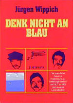 ISBN 9783873870079: Denk nicht an Blau Wippich, Jürgen