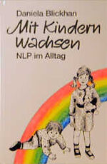 ISBN 9783873871427: Mit Kindern wachsen. NLP im Alltag mit Kindern Blickhan, Daniela Wild, Ruth