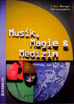 ISBN 9783873873438: Musik, Magie und Medizin- Neue Wege zu Harmonie und Heilung