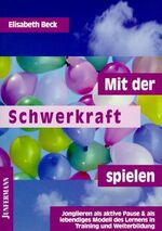 ISBN 9783873874954: Mit der Schwerkraft spielen : Jonglieren als aktive Pause und als lebendiges Modell des Lernens in Training und Weiterbildung