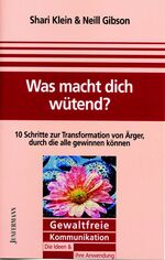 ISBN 9783873875692: Was macht dich wütend? - 10 Schritte zur Transformation von Wut, durch die alle gewinnen. GFK: Die Ideen & ihre Anwendung