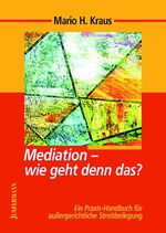 ISBN 9783873876057: Mediation - wie geht denn das?: Ein Praxis-Handbuch für die aussergerichtliche Streitbeilegung