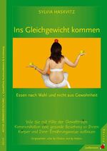 ISBN 9783873876392: Ins Gleichgewicht kommen: Essen nach Wahl und nicht aus Gewohnheit  – Mit GFK eine gesunde Beziehung zum Körper aufbauen