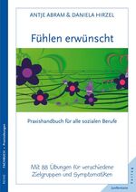 ISBN 9783873876538: Fühlen erwünscht / Praxishandbuch für alle sozialen Berufe mit 88 kreativen Übungen für verschiedene Zielgruppen und Symptomatiken