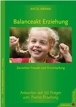 ISBN 9783873877443: Balanceakt Erziehung – zwischen Freude und Erschöpfung – Antworten auf 120 Fragen zum Thema Erziehung