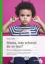 ISBN 9783873877665: Mama, was schreist du so laut? - Wut in Gelassenheit verwandeln. Erfahrungen mit der GFK bei unwillkürlichem Handeln und Fühlen