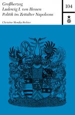 ISBN 9783873903708: Großherzog Ludewig I. von Hessen – Politik im Zeitalter Napoleons