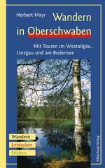 ISBN 9783874076258: Wandern in Oberschwaben - Mit Touren im Westallgäu, Linzgau und am Bodensee.  Wandern, Entdecken, Erleben