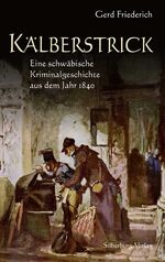 ISBN 9783874079853: Kälberstrick - Eine schwäbische Kriminalgeschichte aus dem Jahr 1840