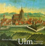 ISBN 9783874372794: Ulm. Geschichte einer Stadt Wiegandt, Herbert