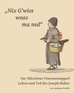 ISBN 9783874376297: Nix G’wiss woas ma ned“ Der Münchner Finessensepperl: Leben und Tod des Joseph Huber