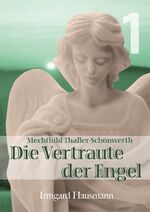 ISBN 9783874491334: Die Vertraute der Engel / Leben der Mystikerin Mechthild Thaller-Schönwerth (1868-1919) - Band 1