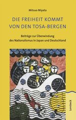 ISBN 9783874764872: Die Freiheit kommt von den Tosa-Bergen. Beiträge zur Überwindung des Nationalismus in Japan und Deutschland.