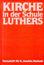 ISBN 9783875131000: Kirche in der Schule Luthers – Festschrift für D. Joachim Heubach