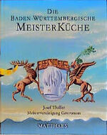 ISBN 9783875166057: Die baden-württembergische Meisterküche – 407 Rezepte von 120 badischen und württembergischen Küchenmeistern