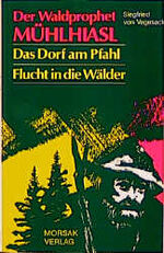 ISBN 9783875533224: Der Waldprophet Mühlhiasl. Das Dorf am Pfahl. Flucht in die Wälder.