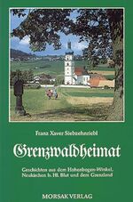 Grenzwaldheimat – Geschichten aus dem Hohenbogen-Winkel und dem Grenzland