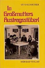 In Grossmutters Austragsstüberl - Von Brauchtum und Winterarbeit, Volkskunst und Festtagen