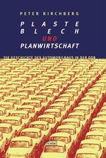 ISBN 9783875840278: Plaste, Blech und Planwirtschaft: Die Geschichte des Automobilbaus in der DDR Kirchberg, Peter