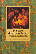 Mit Gott durch das Leben: Gebetstexte und Meditationen zur Advents- und Weihnachtszeit