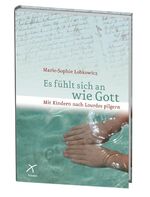 ISBN 9783876300917: Es fühlt sich an wie Gott – Mit Kindern nach Lourdes pilgern