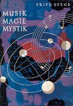 ISBN 9783876670102: Musik Magie Mystik [Gebundene Ausgabe] Fritz Stege (Autor) Töne Tonfolgen Intervalle symbolische Bedeutung Sagen Märchen Überlieferungen Magie der Musik Beschwörungsgesänge Zaubergesänge Liebesgesänge