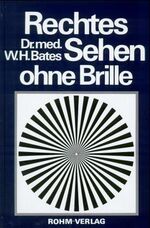 ISBN 9783876831718: Rechtes Sehen ohne Brille - Heilung fehlerhaften Sehens durch Behandlung ohne Brille