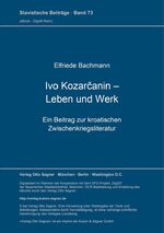 ISBN 9783876900834: Ivo Kozarčanin - Leben und Werk - Ein Beitrag zur kroatischen Zwischenkriegsliteratur