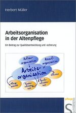 Arbeitsorganisation in der Altenpflege – Ein Beitrag zur Qualitätsentwicklung und Qualitätssicherung