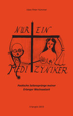 ISBN 9783877071809: Nur ein Medizyniker - Poetische Seitensprünge meiner Erlanger Wachsaalzeit