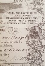 Quellen zur Geschichte der Eisenbahn im nördlichen Rheinland, in Westfalen und Lippe von den Anfängen bis 1880