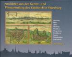 ISBN 9783877177990: Ansichten aus der Karten- und Plansammlung des Stadtarchivs Würzburg – Würzburg, Mainz, Sitten, Nürnberg, Windsheim, Heidelberg, Speyer, Schmalkalden, Regensburg