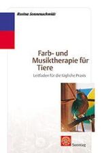 ISBN 9783877581858: Farb- und Musiktherapie für Tiere: Leitfaden für die tägliche Praxis [Gebundene Ausgabe] Rosina Sonnenschmidt Farbtherapie Farbenenergetik Beziehungen zur Tierenergetik TCM Therapie mit Farbfolien Kom