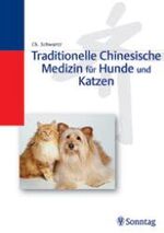 Traditionelle Chinesische Medizin für Hunde und Katzen – Akupressur, Phytotherapie, Diätetik, Futterzusätze und Nährstoffe