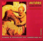 ISBN 9783877850206: Altäre Ulmer Meister : Kleinode in Dorfkirchen der Schwäbischen Alb.