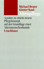 ISBN 9783878385424: Altenpflege - Ansätze zu einem neuen Pflegekonzept auf der Grundlage einer Altersmenschenkunde