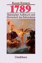 ISBN 9783878385691: 1789. Heroischer Aufbruch u. Herrschaft des Schreckens.