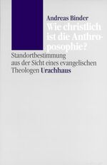 ISBN 9783878386117: Wie christlich ist die Anthroposophie? Standortbestimmung aus der Sicht eines evangelischen Theologen