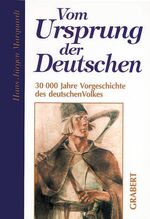 Vom Ursprung der Deutschen - 30000 Jahre Vorgeschichte des deutschen Volkes