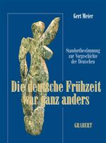 ISBN 9783878471752: Die deutsche Frühzeit war ganz anders - Bahnbrechende Erkenntnisse revidieren das Bild der deutschen Vorgeschichte