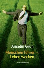 Anselm Grün: Menschen führen - Leben wec Anselm Grün: Menschen führen - Leben wec